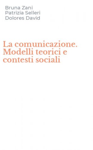 La comunicazione. Modelli teorici e contesti sociali