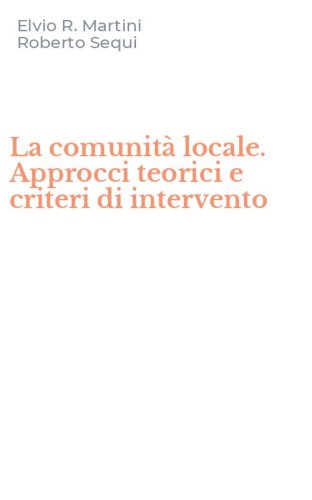 La comunit&agrave; locale. Approcci teorici e criteri di intervento