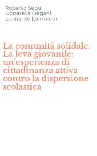 La comunit&agrave; solidale. La leva giovanile: un'esperienza di cittadinanza attiva contro la dispersione scolastica