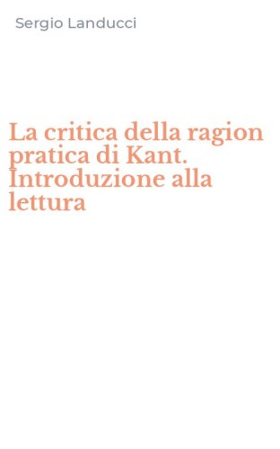 La critica della ragion pratica di Kant. Introduzione alla lettura