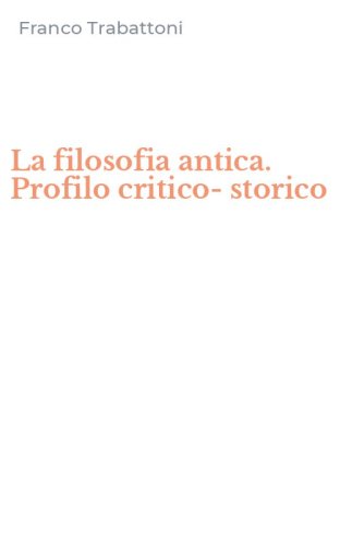 La filosofia antica. Profilo critico-storico