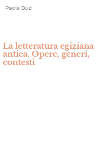 La letteratura egiziana antica. Opere, generi, contesti
