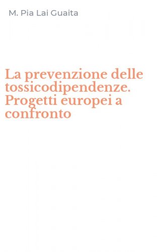 La prevenzione delle tossicodipendenze. Progetti europei a confronto