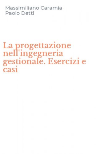 La progettazione nell'ingegneria gestionale. Esercizi e casi