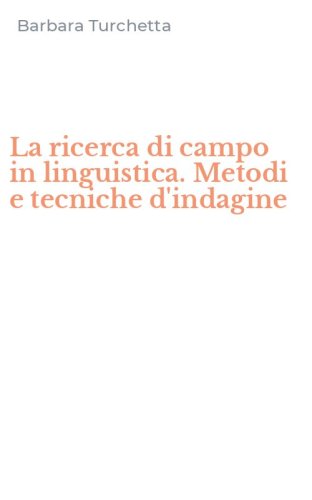 La ricerca di campo in linguistica. Metodi e tecniche d'indagine