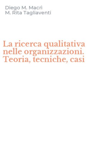 La ricerca qualitativa nelle organizzazioni. Teoria, tecniche, casi
