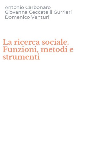 La ricerca sociale. Funzioni, metodi e strumenti