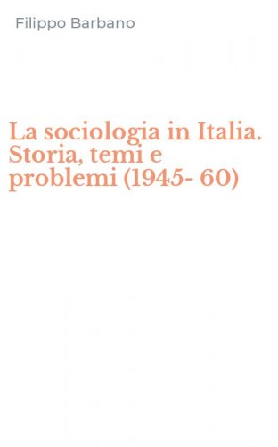 La sociologia in Italia. Storia, temi e problemi (1945-60)