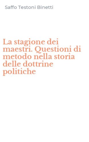 La stagione dei maestri. Questioni di metodo nella storia delle dottrine politiche