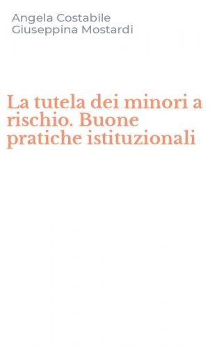 La tutela dei minori a rischio. Buone pratiche istituzionali