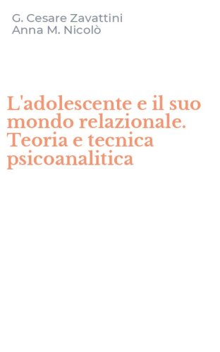 L'adolescente e il suo mondo relazionale. Teoria e tecnica psicoanalitica