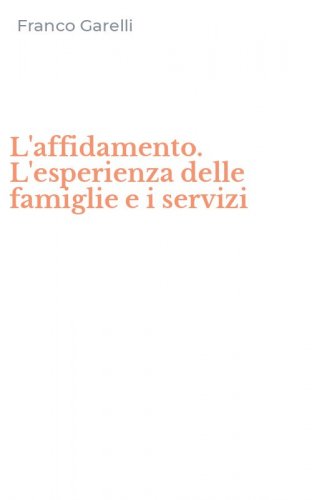 L'affidamento. L'esperienza delle famiglie e i servizi