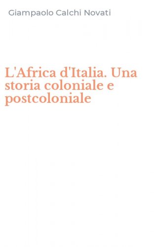 L'Africa d'Italia. Una storia coloniale e postcoloniale