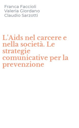 L'Aids nel carcere e nella societ&agrave;. Le strategie comunicative per la prevenzione