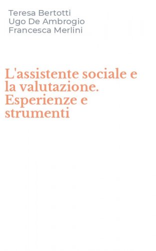 L'assistente sociale e la valutazione. Esperienze e strumenti