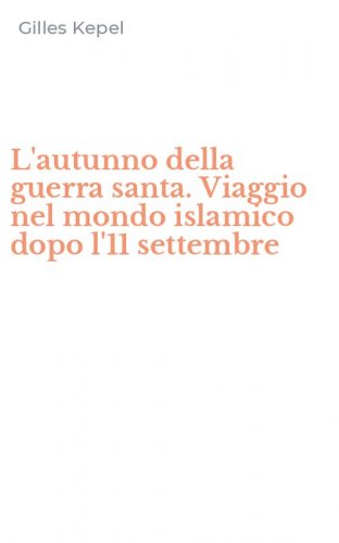L'autunno della guerra santa. Viaggio nel mondo islamico dopo l'11 settembre