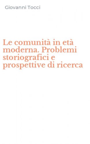 Le comunit&agrave; in et&agrave; moderna. Problemi storiografici e prospettive di ricerca