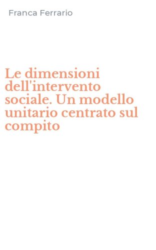 Le dimensioni dell'intervento sociale. Un modello unitario centrato sul compito