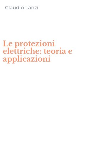 Le protezioni elettriche: teoria e applicazioni