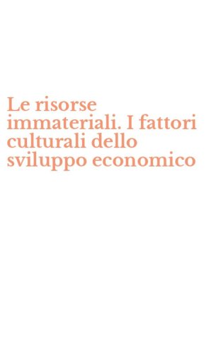 Le risorse immateriali. I fattori culturali dello sviluppo economico