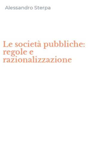 Le societ&agrave; pubbliche: regole e razionalizzazione