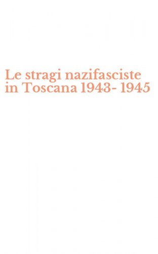 Le stragi nazifasciste in Toscana 1943-1945
