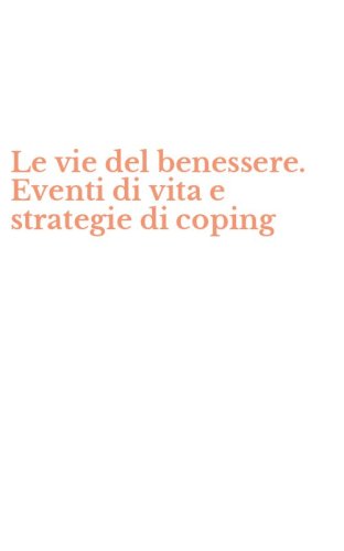 Le vie del benessere. Eventi di vita e strategie di coping