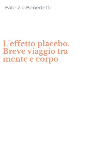 L'effetto placebo. Breve viaggio tra mente e corpo