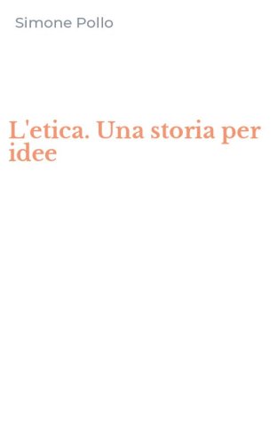 L'etica. Una storia per idee