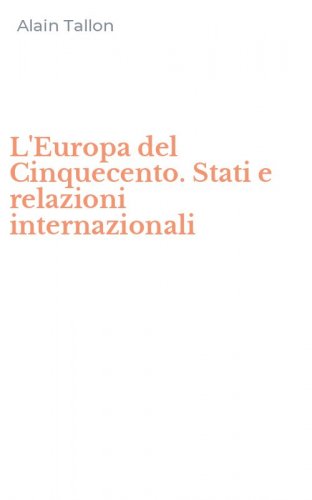 L'Europa del Cinquecento. Stati e relazioni internazionali