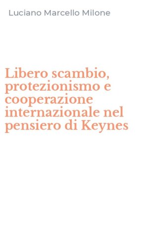 Libero scambio, protezionismo e cooperazione internazionale nel pensiero di Keynes