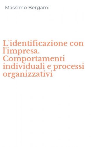 L'identificazione con l'impresa. Comportamenti individuali e processi organizzativi