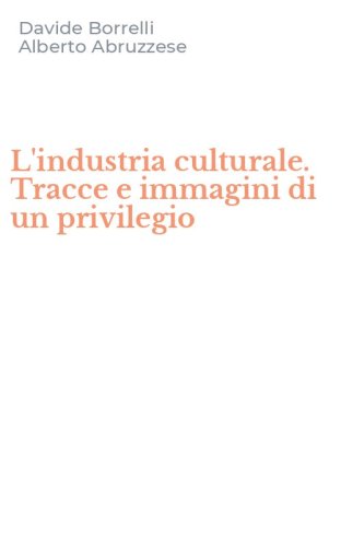 L'industria culturale. Tracce e immagini di un privilegio