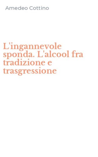 L'ingannevole sponda. L'alcool fra tradizione e trasgressione