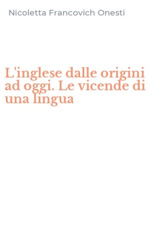 L'inglese dalle origini ad oggi. Le vicende di una lingua