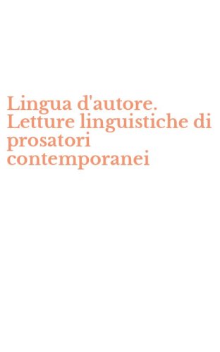 Lingua d'autore. Letture linguistiche di prosatori contemporanei