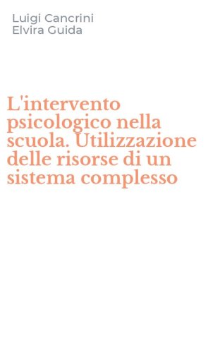 L'intervento psicologico nella scuola. Utilizzazione delle risorse di un sistema complesso