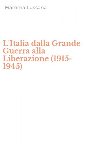 L'Italia dalla Grande Guerra alla Liberazione (1915-1945)