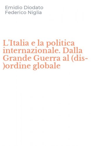 L'Italia e la politica internazionale. Dalla Grande Guerra al (dis-)ordine globale