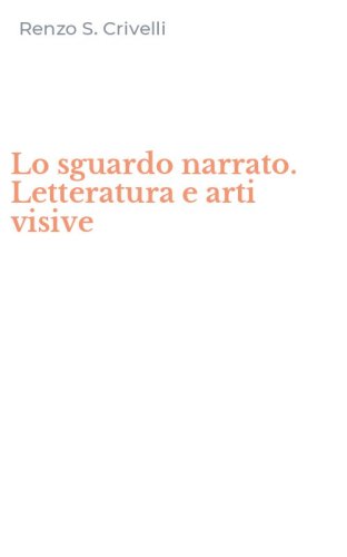 Lo sguardo narrato. Letteratura e arti visive