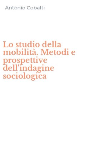 Lo studio della mobilit&agrave;. Metodi e prospettive dell'indagine sociologica