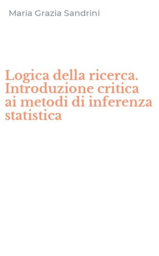 Logica della ricerca. Introduzione critica ai metodi di inferenza statistica