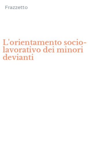 L'orientamento socio-lavorativo dei minori devianti