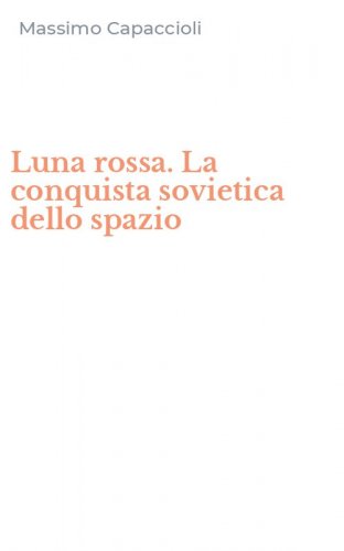 Luna rossa. La conquista sovietica dello spazio