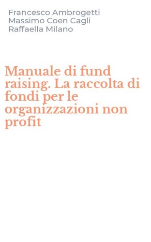 Manuale di fund raising. La raccolta di fondi per le organizzazioni non profit
