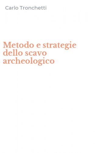 Metodo e strategie dello scavo archeologico