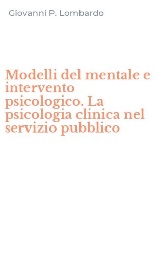 Modelli del mentale e intervento psicologico. La psicologia clinica nel servizio pubblico