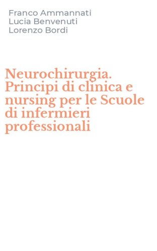 Neurochirurgia. Principi di clinica e nursing per le Scuole di infermieri professionali