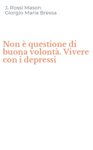 Non &egrave; questione di buona volont&agrave;. Vivere con i depressi