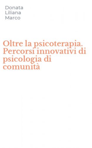 Oltre la psicoterapia. Percorsi innovativi di psicologia di comunit&agrave;